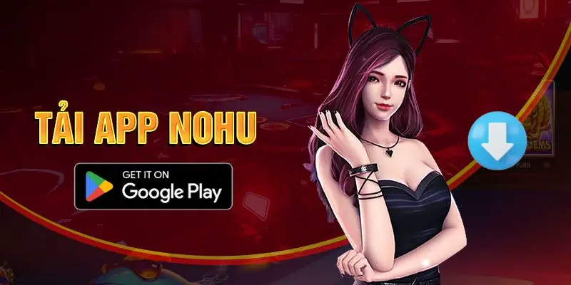 Các thao tác tải app cá cược Nohu cho android